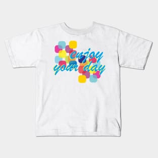 enjoy your day Kids T-Shirt